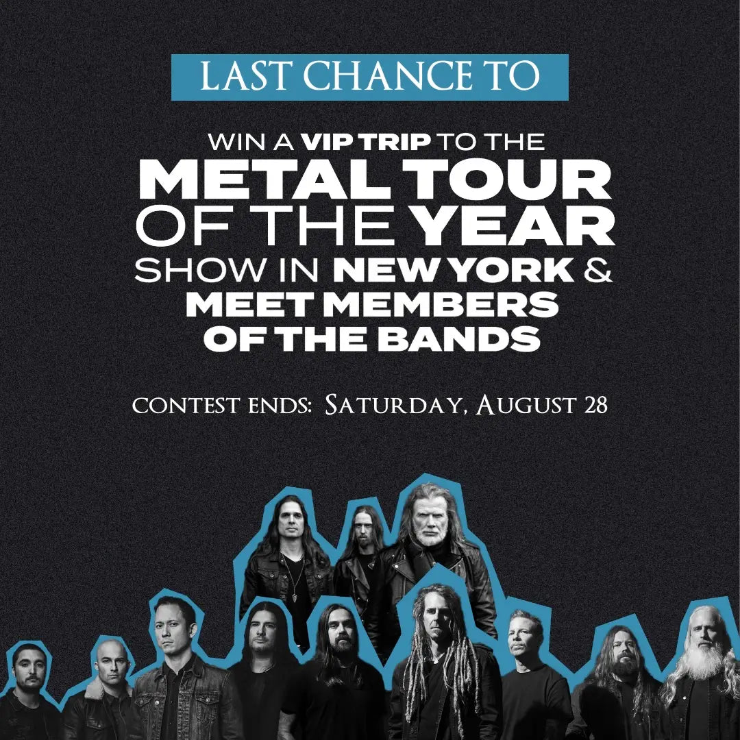Last Chance to Win a VIP Trip to Metal Tour of the Year!